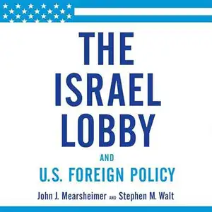 The Israel Lobby by John J. Mearsheimer and Stephen M. Walt